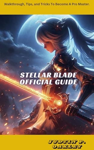 Image of Stellar Blade Official Guide: Walkthrough, Tips, and Tricks To Become A Pro Master (A 15 Minutes Read).