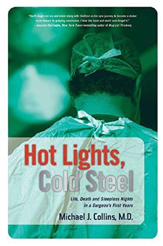 Image of Hot Lights, Cold Steel: Life, Death and Sleepless Nights in a Surgeon's First Years