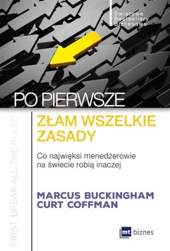 Image of Po pierwsze zlam wszelkie zasady: Co najwięksi menadżerowie na świecie robią inaczej (ŚWIATOWE BESTSELLERY BIZNESOWE)
