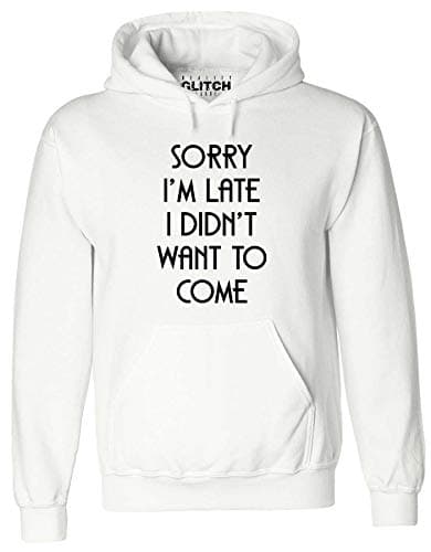 Image of Reality Glitch Sorry I'm Late, I Didn't Want to Come Mens Hoodie White