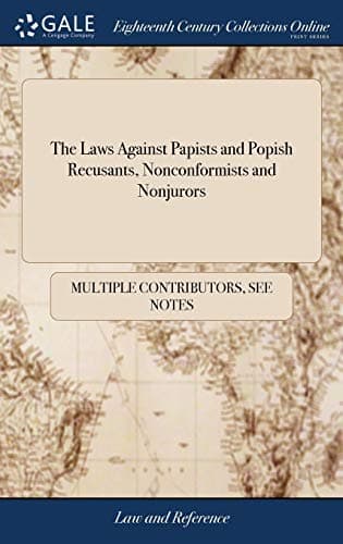 Image of The Laws Against Papists and Popish Recusants, Nonconformists and Nonjurors: With the Statutes Relating to the Succession of the Crown, Forfeited ... Imprisonment of Suspected Persons: 1743