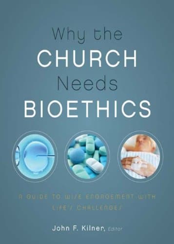 Image of Why the Church Needs Bioethics: A Guide to Wise Engagement with Life’s Challenges