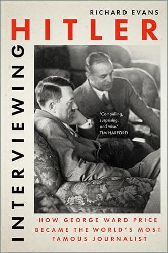 Image of Interviewing Hitler: How George Ward Price Became the World's Most Famous Journalist