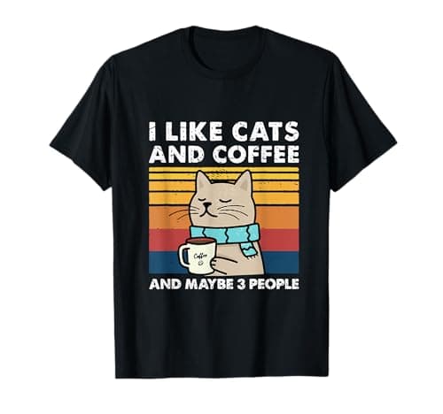 Image of Funny Cats, I Like Cats And Coffee And Maybe 3 People T-Shirt