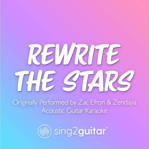 Image of Rewrite The Stars (Originally Performed by Zac Efron & Zendaya) (Acoustic Guitar Karaoke)