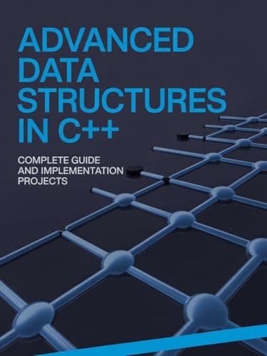 Image of Advanced Data Structures in C++: Complete Guide and Implementation Projects (Practical Programming & Systems Projects)