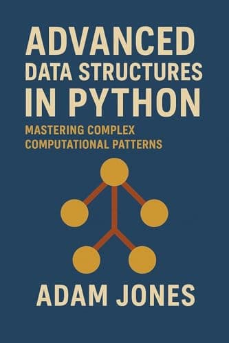Image of Advanced Data Structures in Python: Mastering Complex Computational Patterns