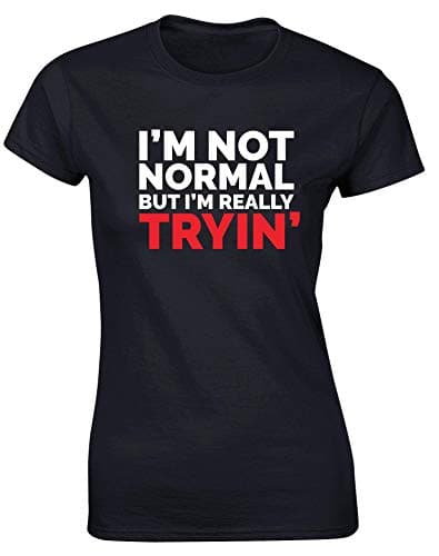 Image of Hippowarehouse I'm not Normal but I'm Really Tryin' Womens Fitted Short Sleeve t-Shirt Black