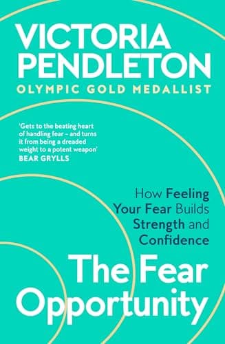 Image of The Fear Opportunity: How Feeling Your Fear Builds Strength and Confidence – Inspiration From an Olympic Gold Medallist