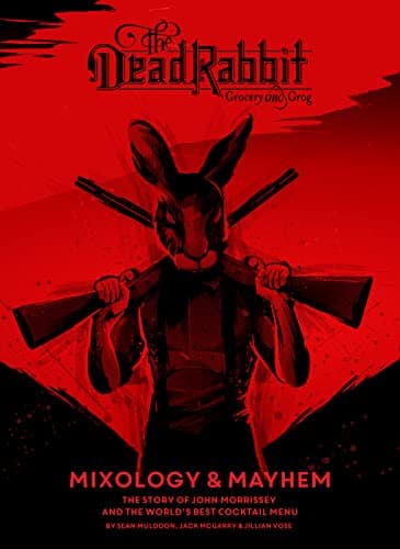 Image of The Dead Rabbit Mixology & Mayhem: The Story of John Morrissey and the World's Best Cocktail Menu