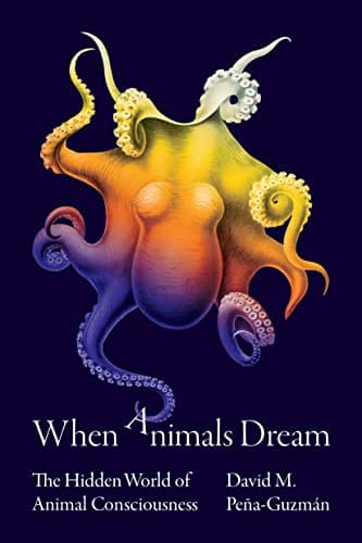 Image of When Animals Dream: The Hidden World of Animal Consciousness