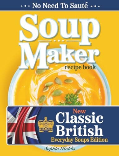 Image of Soup Maker Recipe Book: Traditional, Easy to Follow, British, Homemade Cookbook For Soup Makers in less than 30mins. UK Ingredients & Measurements. (Quick & Easy Recipe Books UK)