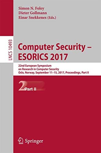 Image of Computer Security – ESORICS 2017: 22nd European Symposium on Research in Computer Security, Oslo, Norway, September 11-15, 2017, Proceedings, Part II: 10493 (Lecture Notes in Computer Science, 10493)