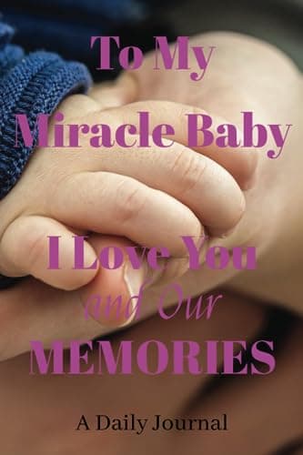 Image of To My Miracle Baby I Love You and Our Memories: A Daily Journal