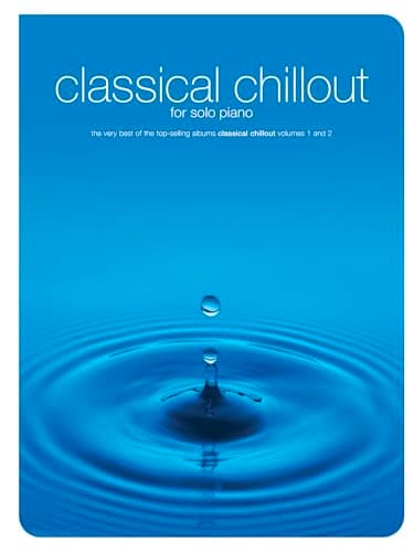 Image of Classical Chillout for Solo Piano | Relaxing Classical Piano Sheet Music Songbook for Intermediate Players | Calm Atmospheric Pieces for Practice Home Playing, Study and Reflective Performance