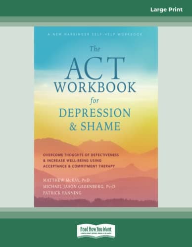Image of The ACT Workbook for Depression and Shame: Overcome Thoughts of Defectiveness and Increase Well-Being Using Acceptance and Commitment Therapy