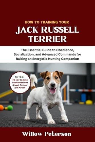 Image of How to Train Your Jack Russell Terrier: The Essential Guide to Obedience, Socialization, and Advanced Commands for Raising an Energetic Hunting Companion (The Dog Trainer’s Handbook)