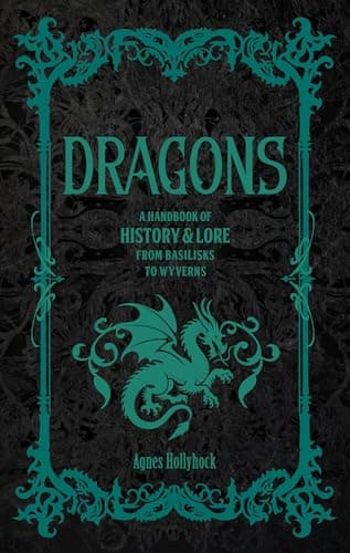 Image of Dragons: A Handbook of History & Lore from Basilisks to Wyverns (Folklore Legends)