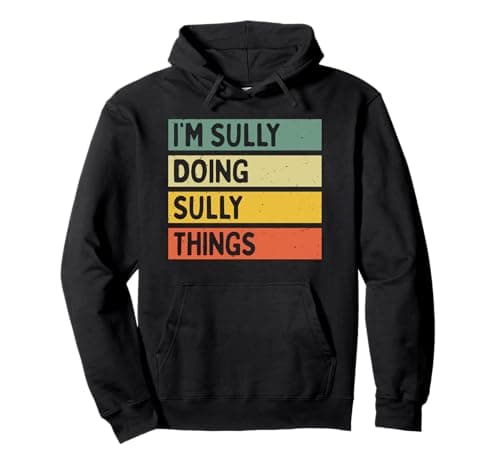 Image of I'm Sully Doing Sully Things Funny Personalized Quote Pullover Hoodie