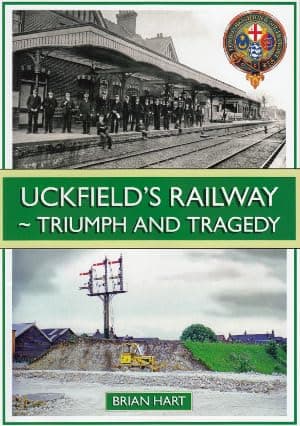 Image of Uckfield's Railway - Triumph And Tragedy