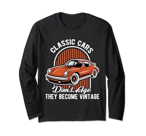 Image of Classic Cars Don't Age They Become Vintage Classic Car Long Sleeve T-Shirt