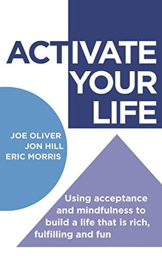 Image of ACTivate Your Life: Using acceptance and mindfulness to build a life that is rich, fulfilling and fun