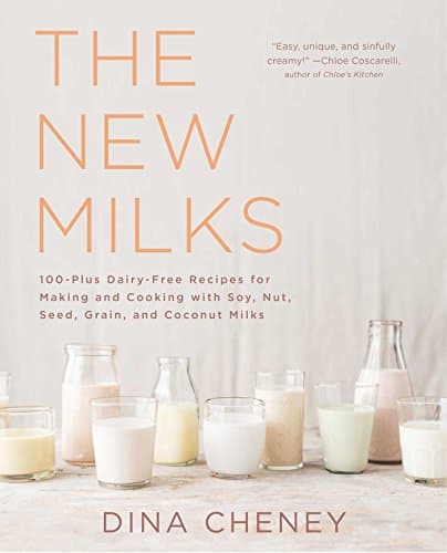 Image of The New Milks: 100-Plus Dairy-Free Recipes for Making and Cooking with Soy, Nut, Seed, Grain, and Coconut Milks