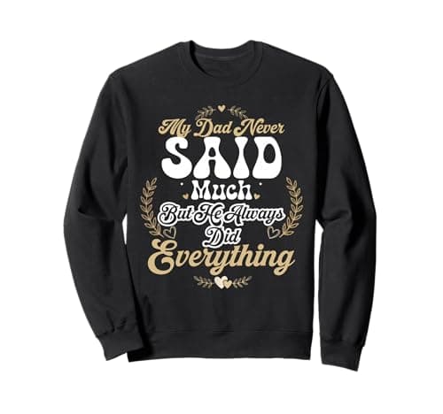 Image of My Dad Never Said Much But He Always Did Everything Sweatshirt