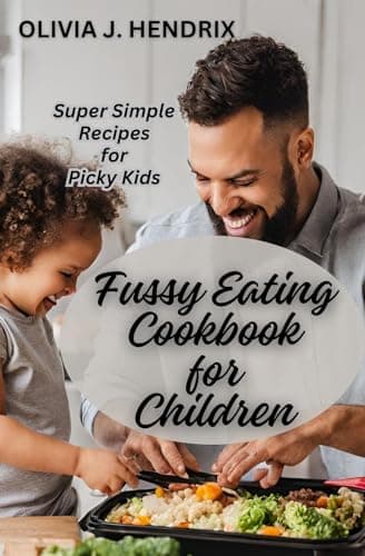 Image of FUSSY EATING COOKBOOK FOR CHILDREN: Nutritious Super Simple Recipes for Picky Kids and Eaters