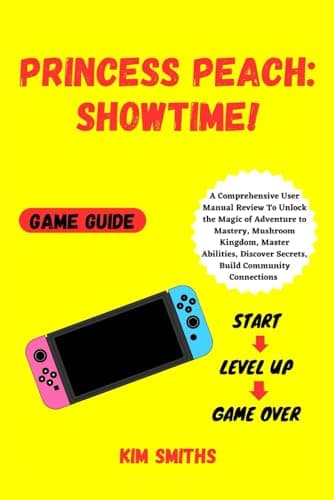 Image of PRINCESS PEACH: SHOWTIME! GAME GUIDE: A Comprehensive User Manual Review To Unlock the Magic of Adventure to Mastery, Mushroom Kingdom, Master ... (COMPREHENSIVE TECH & GAME GUIDE COLLECTION)