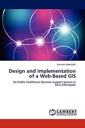 Image of Design and Implementation of a Web-Based GIS: for Public Healthcare Decision Support System in Zaria Metropolis