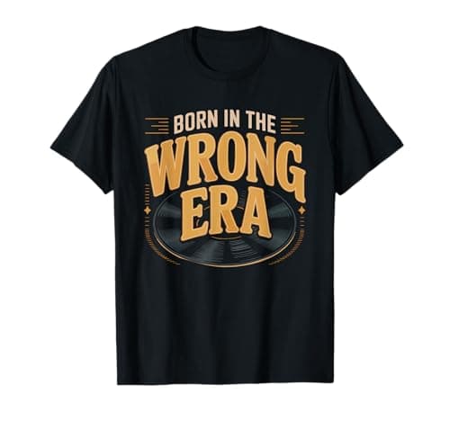 Image of Vinyl Record Collector Born Wrong Era Music Lover Old Soul T-Shirt