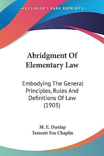 Image of Abridgment Of Elementary Law: Embodying The General Principles, Rules And Definitions Of Law (1905)