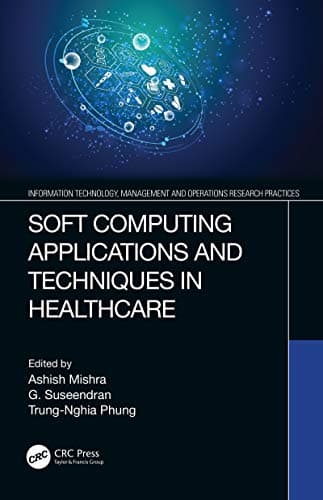 Image of Soft Computing Applications and Techniques in Healthcare (Information Technology, Management and Operations Research Practices)