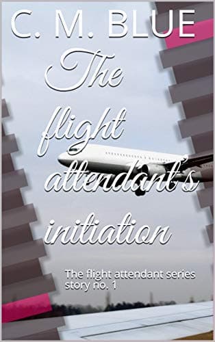 Image of The flight attendant’s initiation: The flight attendant series story no. 1