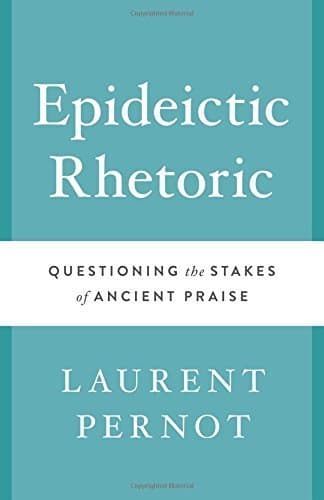 Image of Epideictic Rhetoric (Ashley and Peter Larkin Series in Greek and Roman Culture) by Laurent Pernot (2015-06-01)