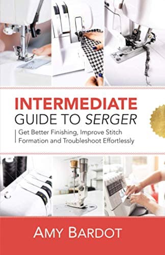 Image of Intermediate Guide to Serger: Get Better Finishing, Improve Stitch Formation and Troubleshoot Effortlessly