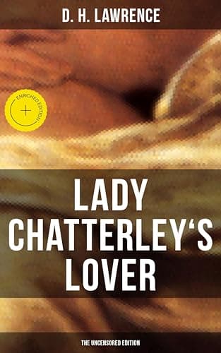 Image of LADY CHATTERLEY'S LOVER (The Uncensored Edition): Enriched edition. Forbidden Love, Class Struggle, and Sexual Liberation in Post-WWI England