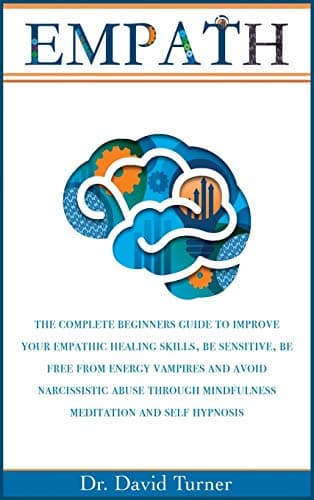 Image of Empath: The Complete Beginners Guide to Improve your Empathic Healing Skills, Be sensitive, Be Free from Energy Vampires, Avoid Narcissistic Abuse ... and Self Hypnosis: 2B (Gold Collection)