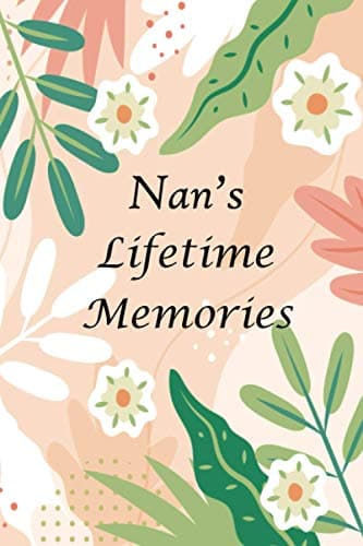 Image of Nan’s Lifetime Memories: 145+ Guided Questions Journal For Your Nan To Share Her Life And Thoughts, This Book Preserves Your Nan's Precious Memories
