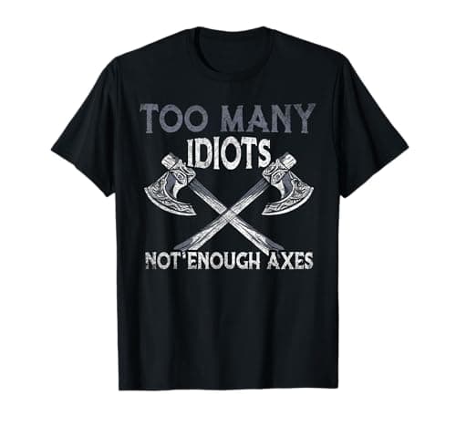 Image of Too Many Idiots - Not Enough Axes - Viking T-Shirt