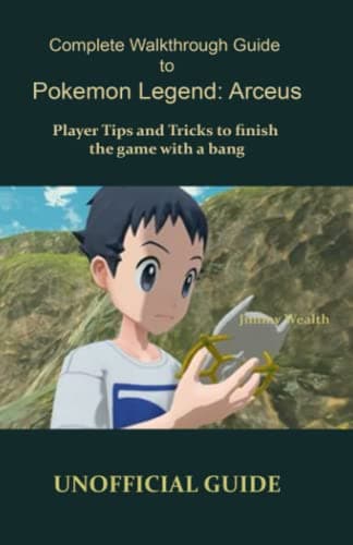 Image of Complete Walkthrough Guide to Pokemon Legend: Arceus: Player Tips and Tricks to finish the game with a bang UNOFFICIAL GUIDE