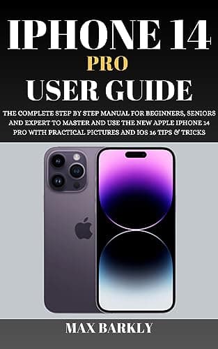 Image of iPhone 14 Pro User Guide: The Complete Step By Step Manual For Beginners & Seniors To Set Up And Use The New Apple iPhone 14 Pro With Practical iOS 16 Tips & Tricks (The Apple Chronicles Book 5)