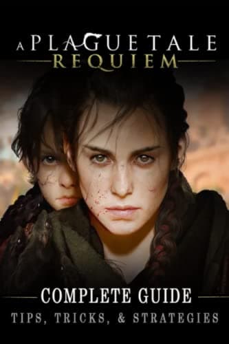 Image of A Plague Tale: Requiem Complete Guide: Best Tips, Tricks and Strategies to Become a Pro Player