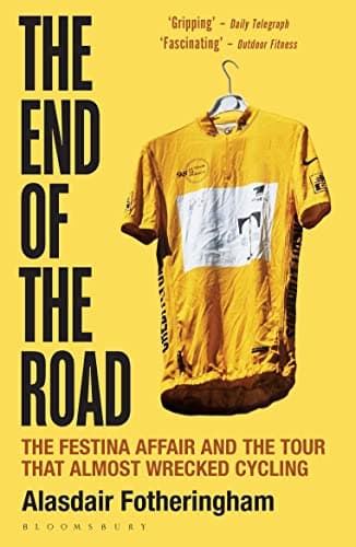 Image of The End of the Road: The Festina Affair and the Tour that Almost Wrecked Cycling