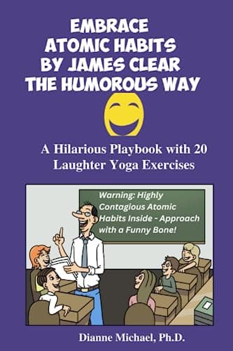 Image of Embrace Atomic Habits by James Clear the Humorous Way: A Hilarious Playbook with 20 Laughter Yoga Exercises