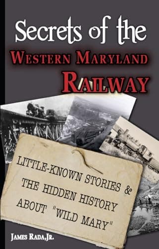 Image of Secrets of the Western Maryland Railway: Little-Known Stories & Hidden History About “Wild Mary”