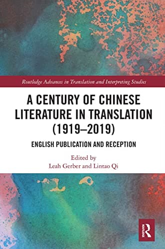 Image of A Century of Chinese Literature in Translation (1919–2019): English Publication and Reception (Routledge Advances in Translation and Interpreting Studies)