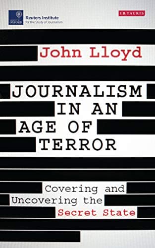 Image of Journalism in an Age of Terror: Covering and Uncovering the Secret State (Reuters Institute for the Study of Journalism)