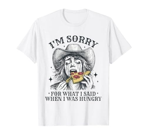 Image of I'm Sorry For What I've Said When I Was Hungry Sarcasm Sayin T-Shirt